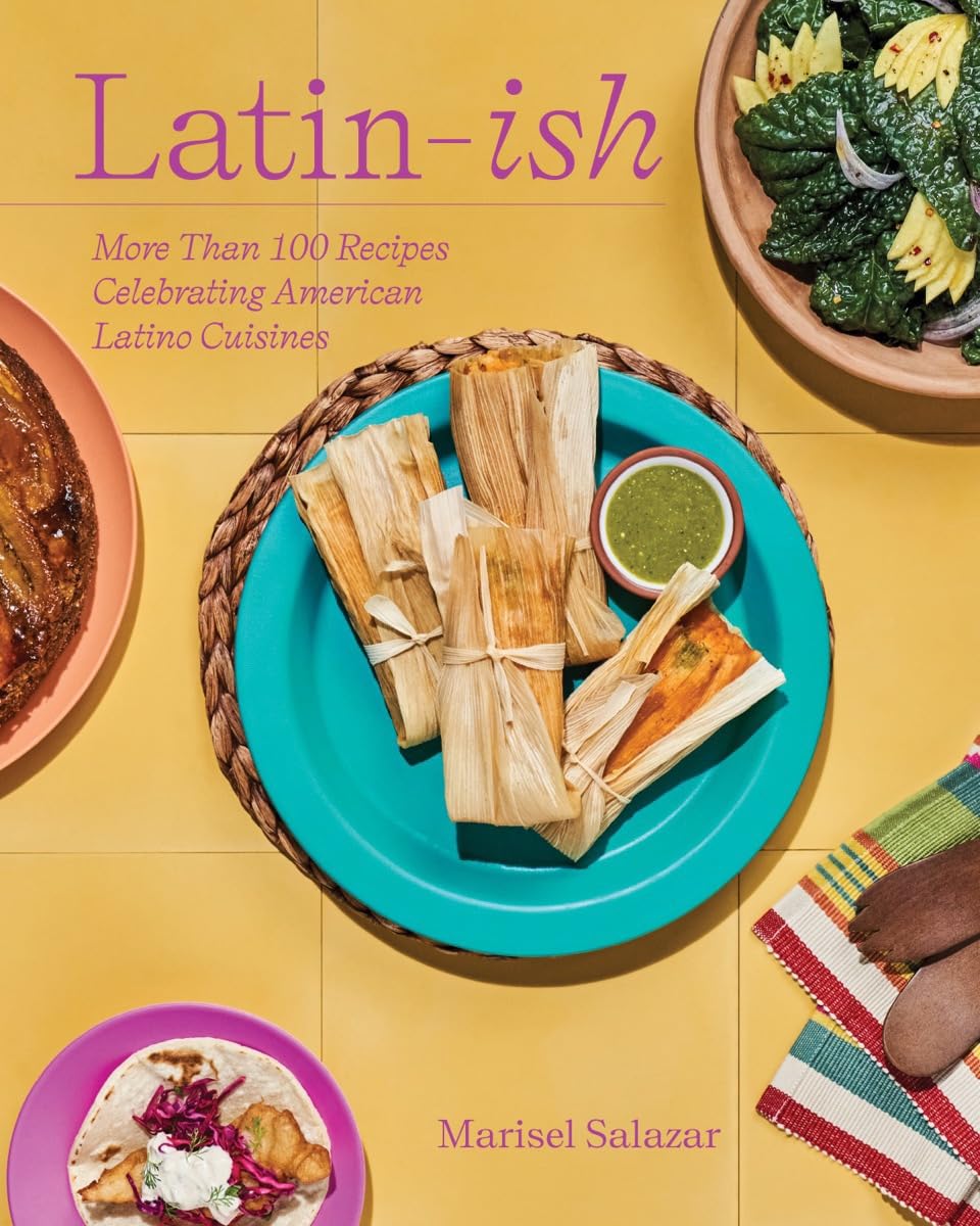 LatinIsh: More Than 100 Recipes Celebrating American Latino Cuisines,New