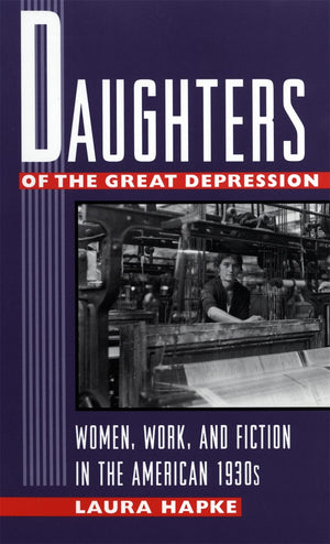 Daughters Of The Great Depression: Women, Work, And Fiction In The American 1930S,Used
