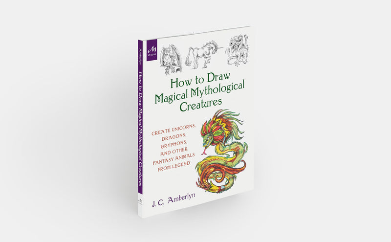 How To Draw Magical Mythological Creatures: Create Unicorns, Dragons, Gryphons, And Other Fantasy Animals From Legend