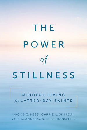 The Power of Stillness: Mindful Living for Latterday Saints,Used