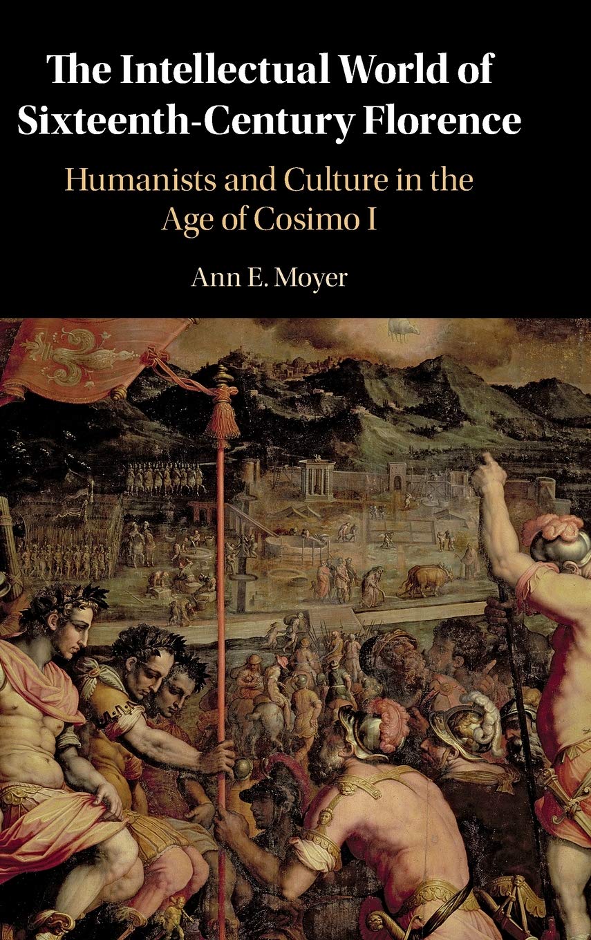 The Intellectual World of SixteenthCentury Florence: Humanists and Culture in the Age of Cosimo I,Used