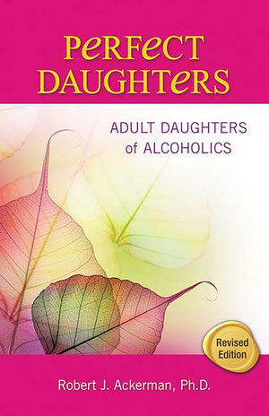 Perfect Daughters: Adult Daughters Of Alcoholics
