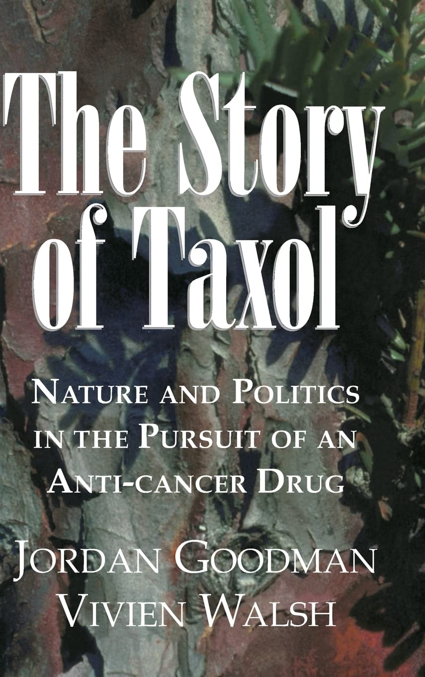 The Story Of Taxol: Nature And Politics In The Pursuit Of An Anticancer Drug,New
