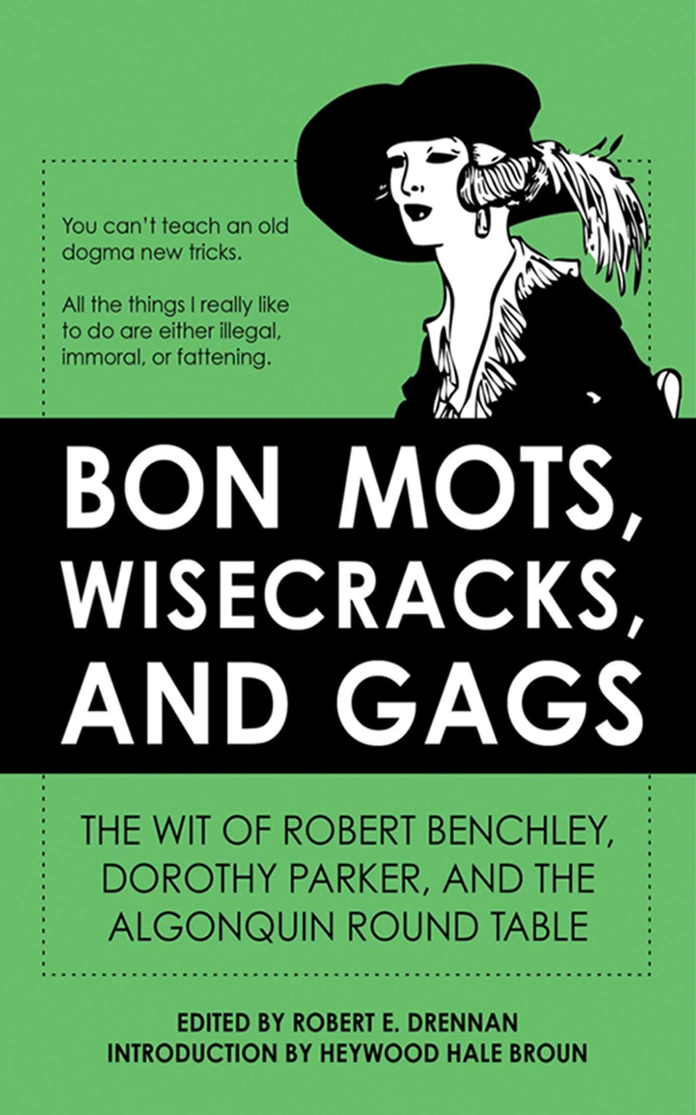 Bon Mots, Wisecracks, and Gags: The Wit of Robert Benchley, Dorothy Parker, and the Algonquin Round Table,Used