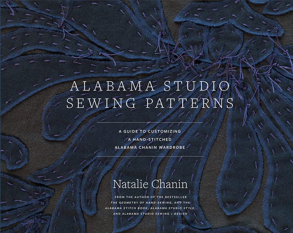 Alabama Studio Sewing Patterns: A Guide to Customizing a HandStitched Alabama Chanin Wardrobe