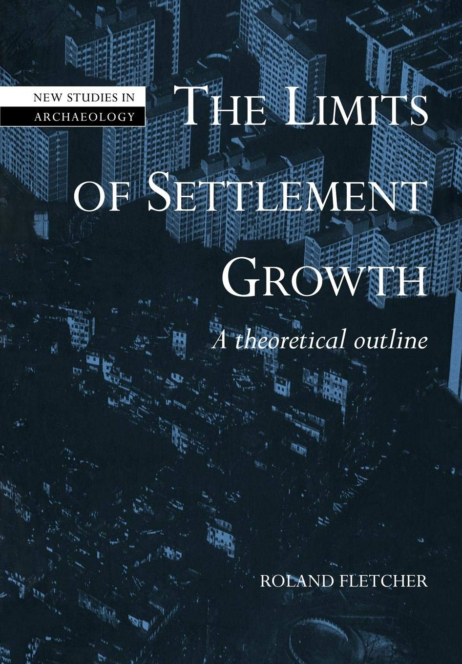 The Limits of Settlement Growth: A Theoretical Outline (New Studies in Archaeology),Used