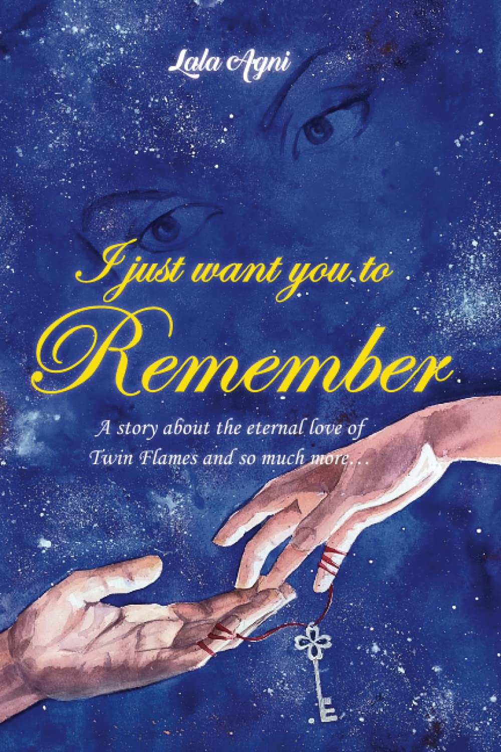 I Just Want You To Remember: A Story About The Eternal Love Of Twin Flames And Much More-new