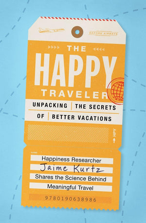 The Happy Traveler: Unpacking the Secrets of Better Vacations,Used