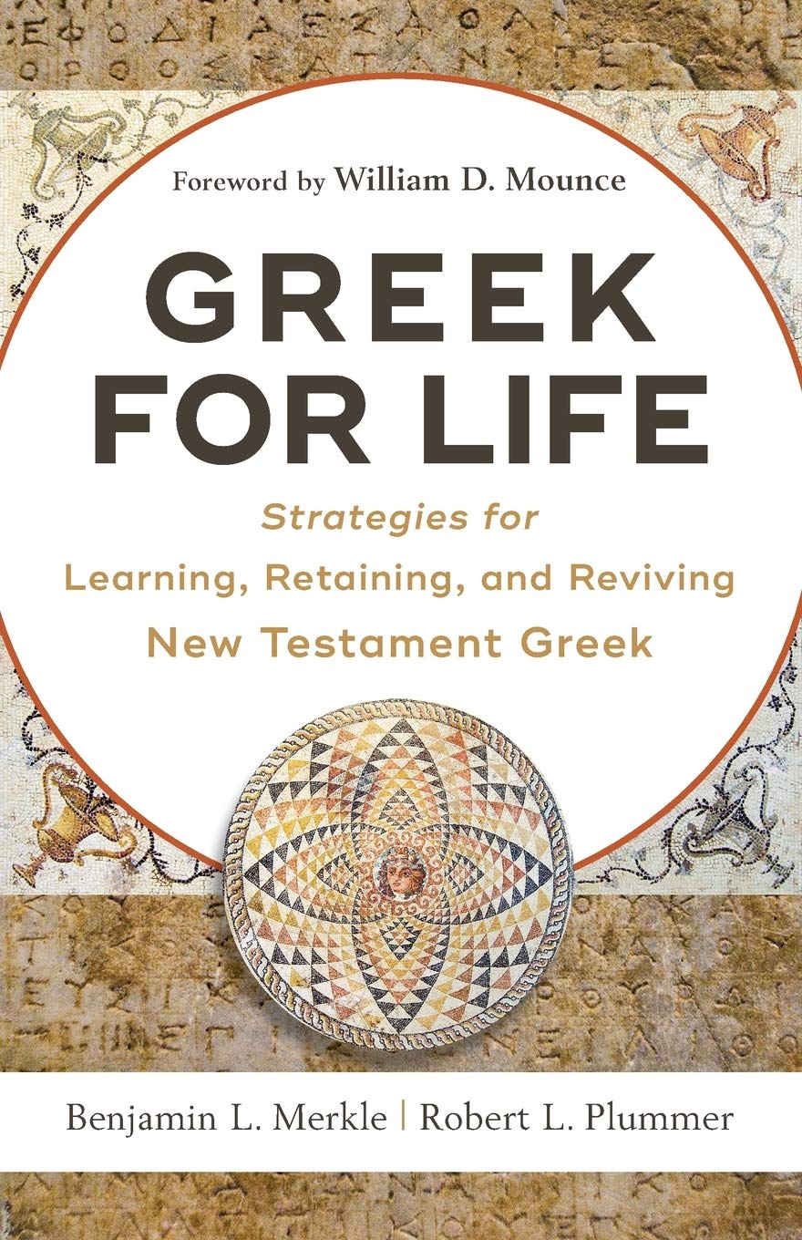 Greek For Life: Strategies For Learning, Retaining, And Reviving New Testament Greek,New