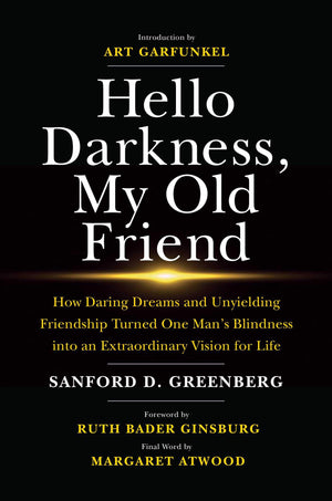 Hello Darkness, My Old Friend: How Daring Dreams And Unyielding Friendship Turned One Man'S Blindness Into An Extraordinary Visi
