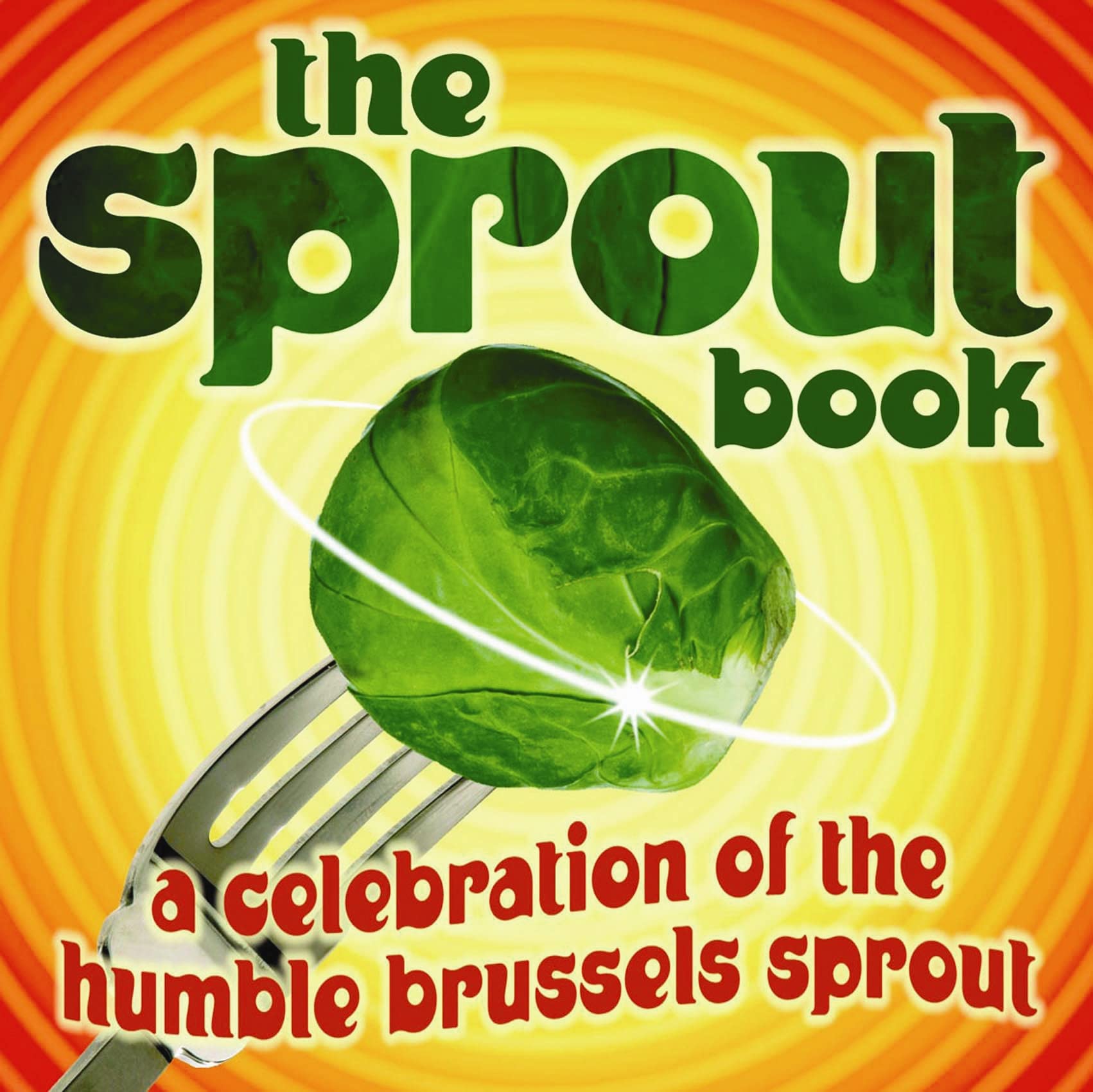The Sprout Book: A Celebration of the Humble Brussels Sprout,Used