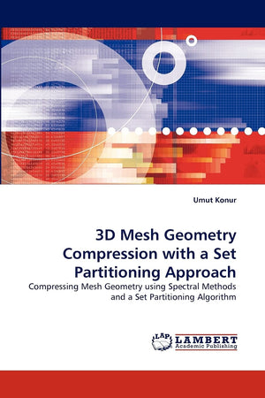 3D Mesh Geometry Compression with a Set Partitioning Approach: Compressing Mesh Geometry using Spectral Methods and a Set Partit,Used