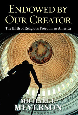 Endowed by Our Creator: The Birth of Religious Freedom in America,Used