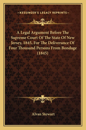 A Legal Argument Before The Supreme Court Of The State Of New Jersey, 1845, For The Deliverance Of Four Thousand Persons From Bo,Used
