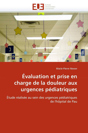 Valuation Et Prise En Charge De La Douleur Aux Urgences Pdiatriques: Tude Ralise Au Sein Des Urgences Pdiatriques De,Used