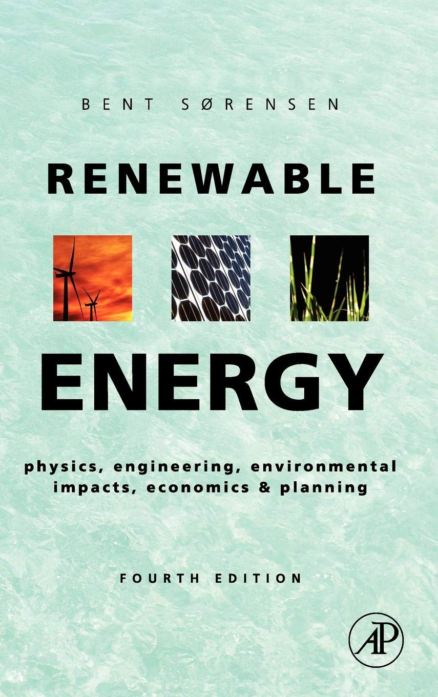 Renewable Energy: Physics, Engineering, Environmental Impacts, Economics And Planning,New