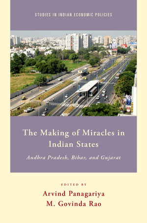 The Making of Miracles in Indian States: Andhra Pradesh, Bihar, and Gujarat (Studies in Indian Economic Policies),Used