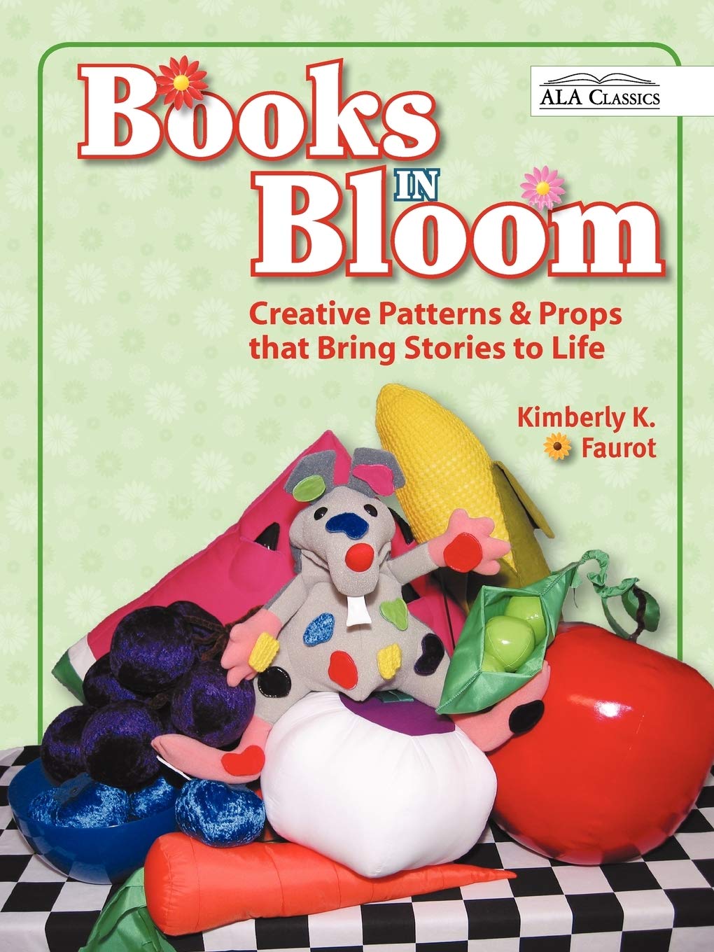 Books In Bloom: Creative Patterns And Props That Bring Stories To Life,New