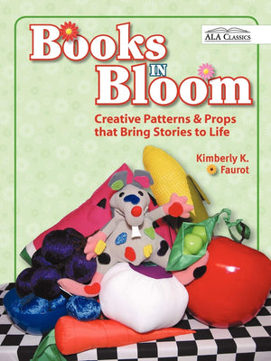 Books In Bloom: Creative Patterns And Props That Bring Stories To Life,New