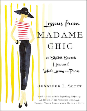 Lessons From Madame Chic: 20 Stylish Secrets I Learned While Living In Paris