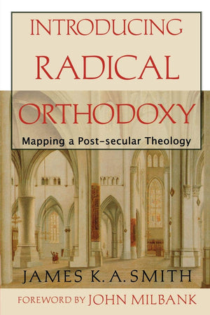 Introducing Radical Orthodoxy: Mapping a Postsecular Theology,Used