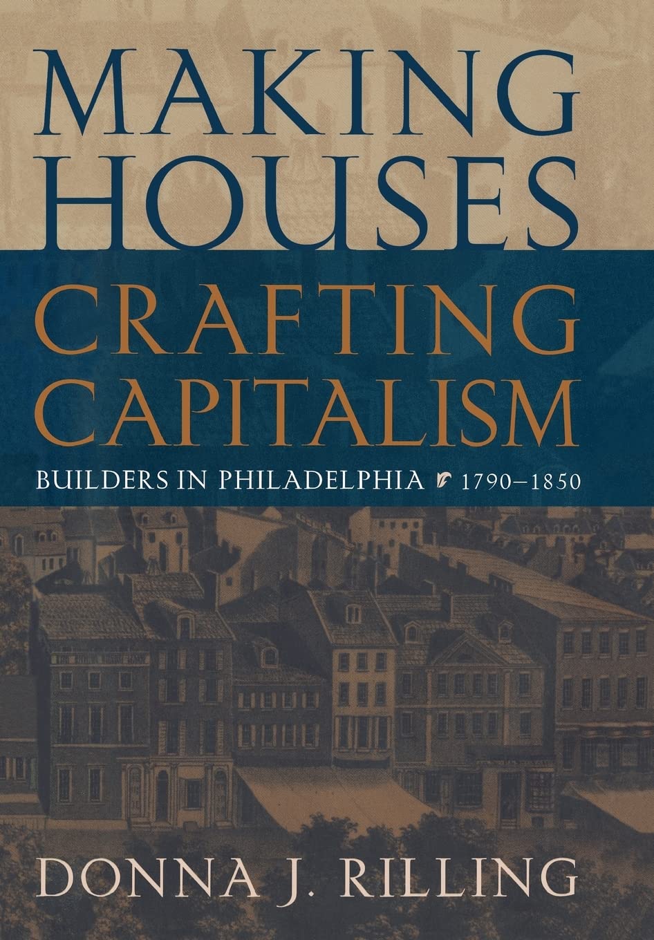 Making Houses, Crafting Capitalism: Builders In Philadelphia, 17901850 (Early American Studies),Used