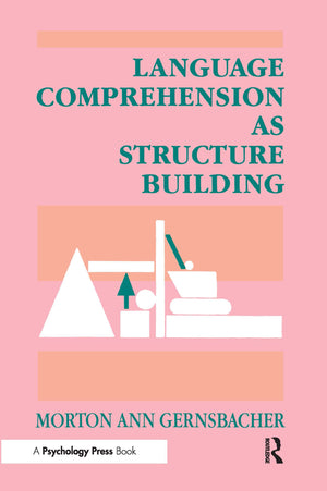 Language Comprehension As Structure Building,New