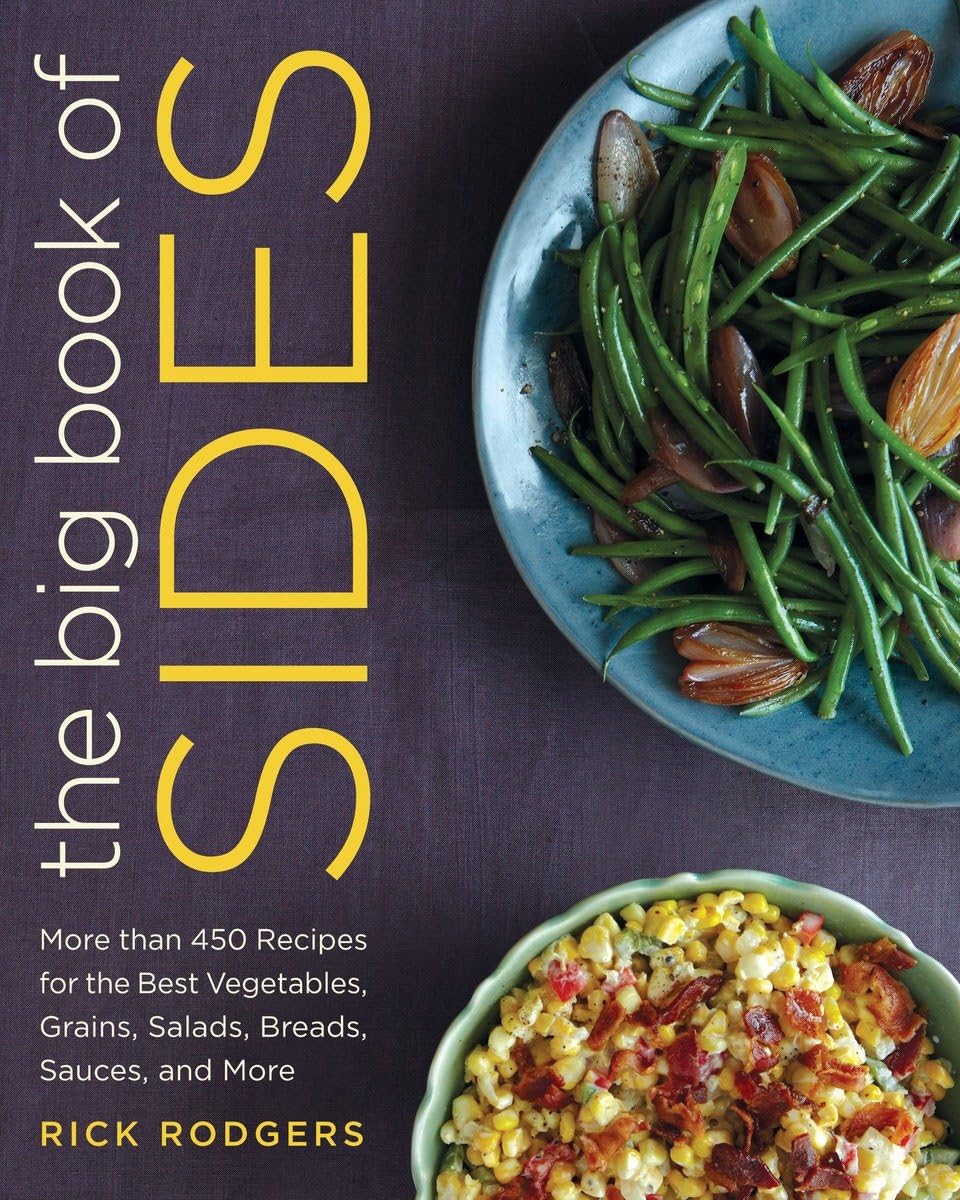 The Big Book Of Sides: More Than 450 Recipes For The Best Vegetables, Grains, Salads, Breads, Sauces, And More: A Cookbook