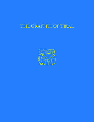 The Graffiti of Tikal: Tikal Report 31 (University Museum Monograph ; 57),Used