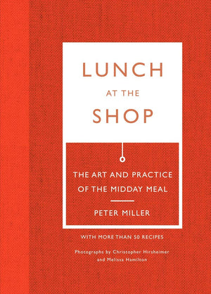 Lunch At The Shop: The Art And Practice Of The Midday Meal