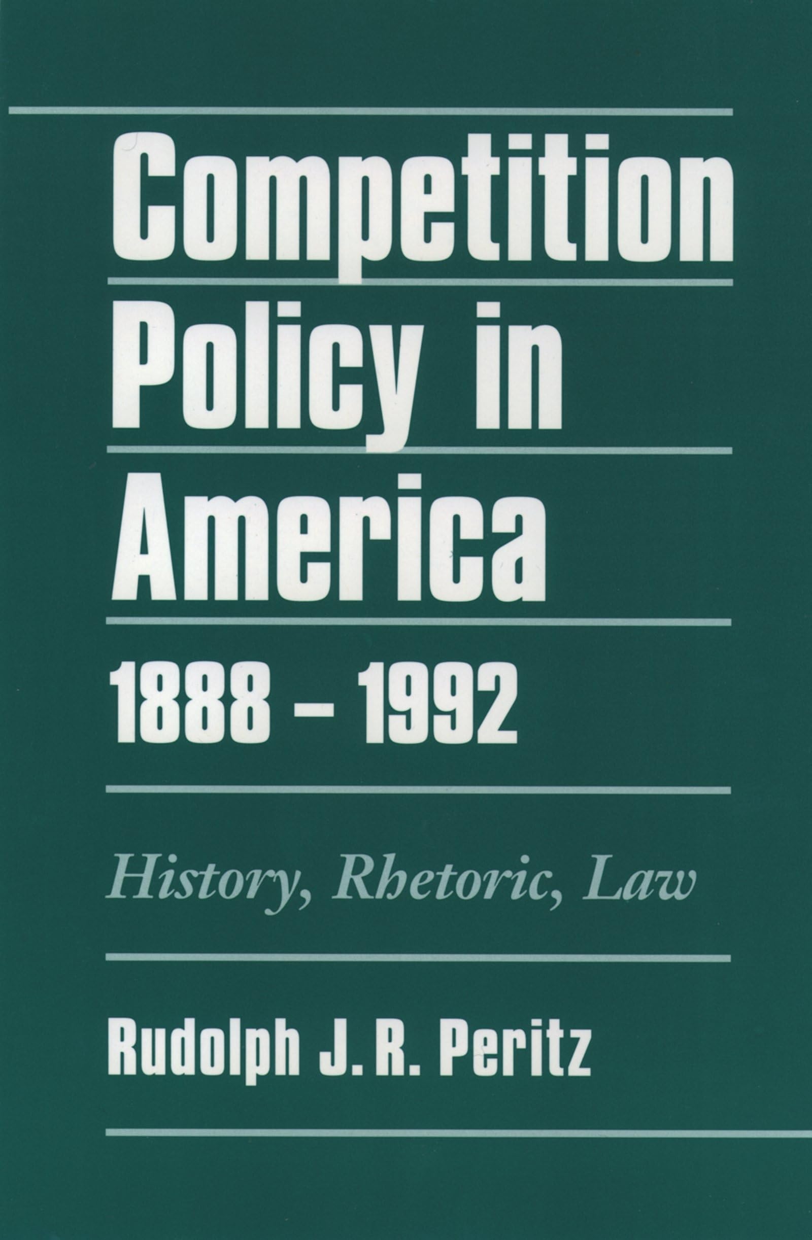 Competition Policy In America, 18881992: History, Rhetoric, Law,New