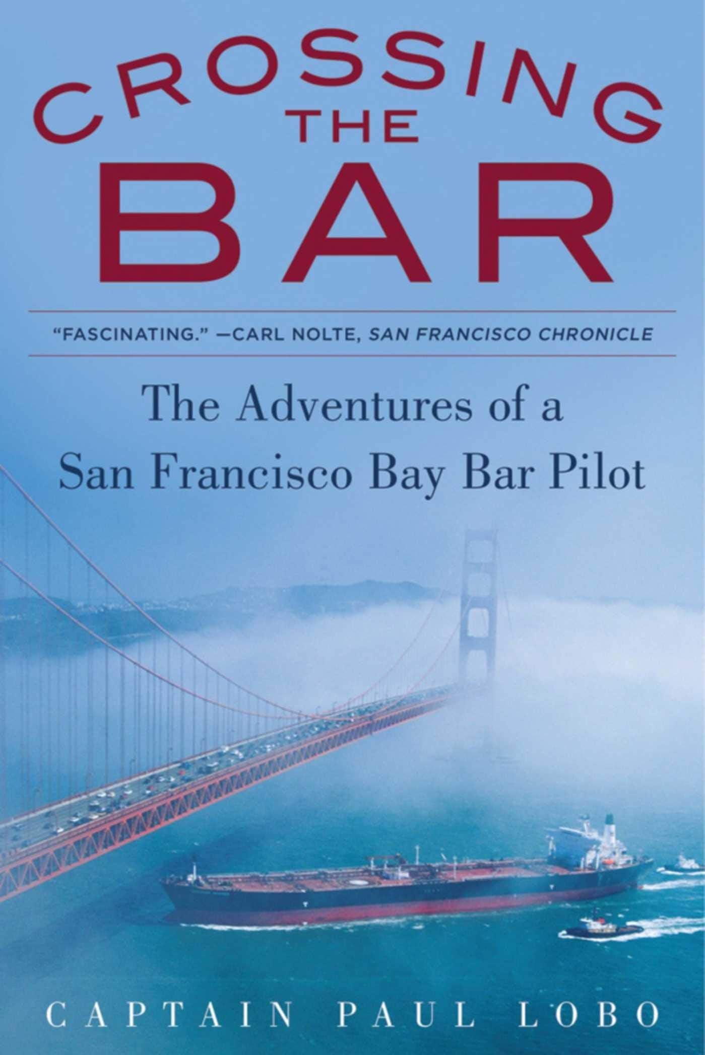 Crossing the Bar: The Adventures of a San Francisco Bay Bar Pilot,New