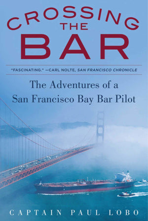 Crossing the Bar: The Adventures of a San Francisco Bay Bar Pilot,New