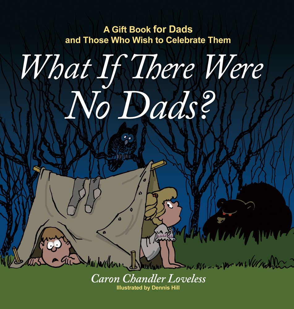 What If There Were No Dads?: A Gift Book for Dads and Those Who Wish to Celebrate Them,Used