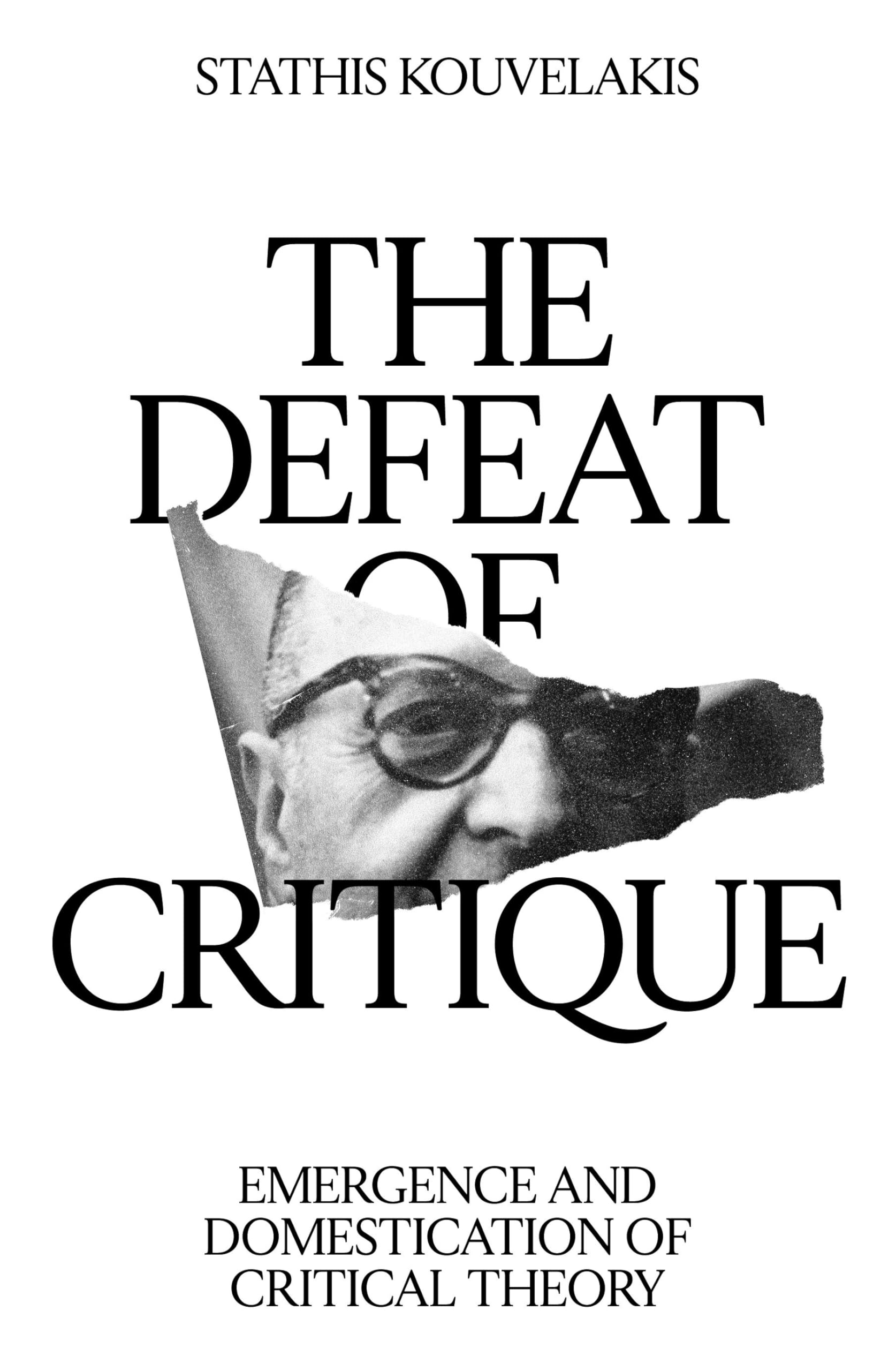 The Defeat Of Critique: Emergence And Domestication Of Critical Theory