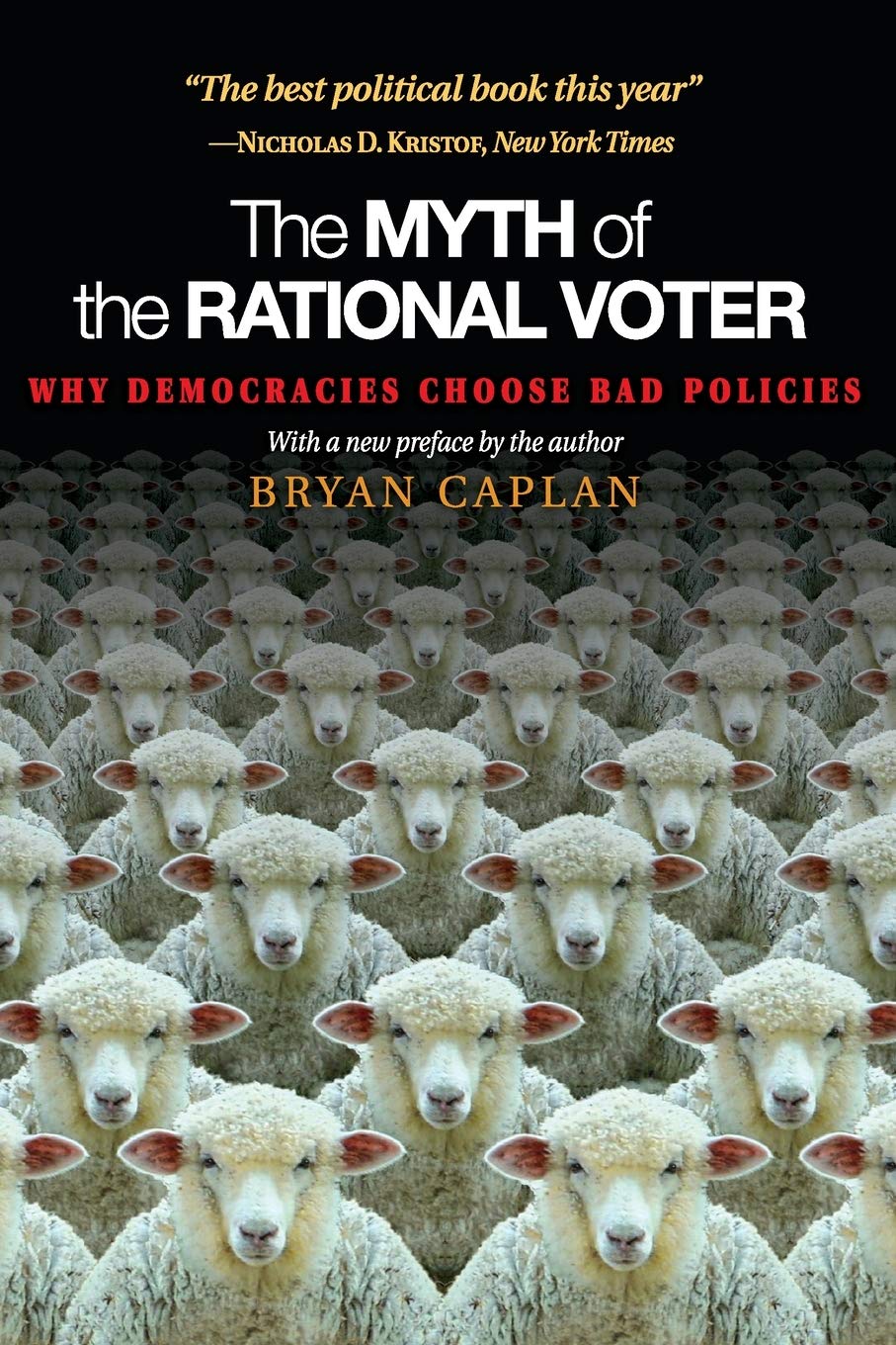 The Myth Of The Rational Voter: Why Democracies Choose Bad Policies  New Edition,New