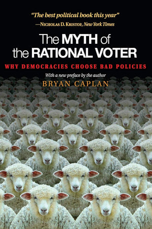 The Myth of the Rational Voter: Why Democracies Choose Bad Policies  New Edition,Used