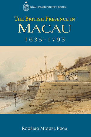 The British Presence in Macau, 16351793 (Royal Asiatic Society Books),Used