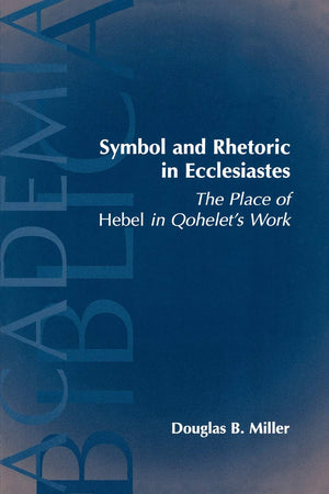 Symbol and Rhetoric in Ecclesiastes: The Place of Hebel in Qohelet's Work (Academia Biblica, 2),Used