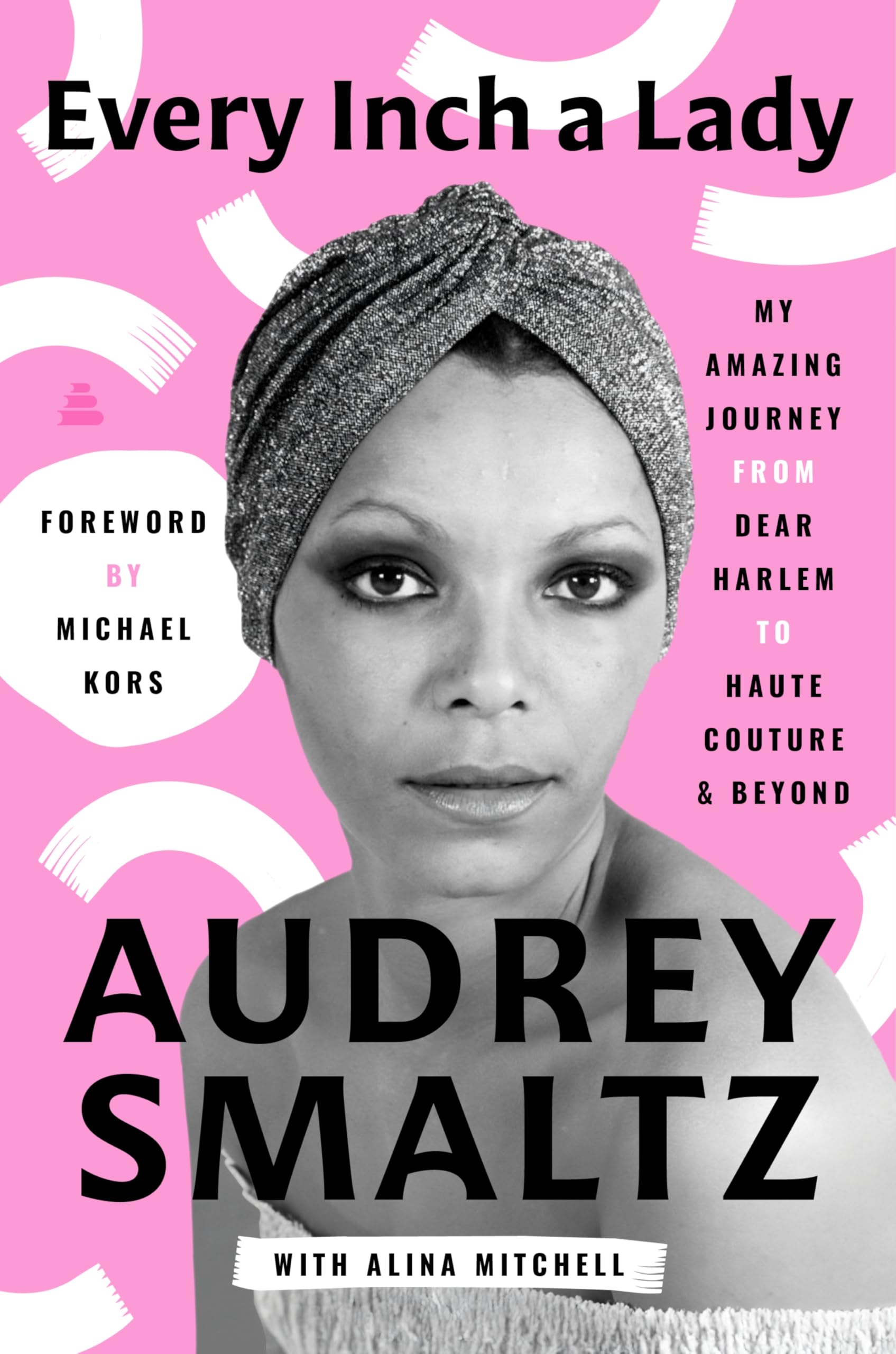 Every Inch A Lady: My Amazing Journey From Dear Harlem To Haute Couture And Beyond