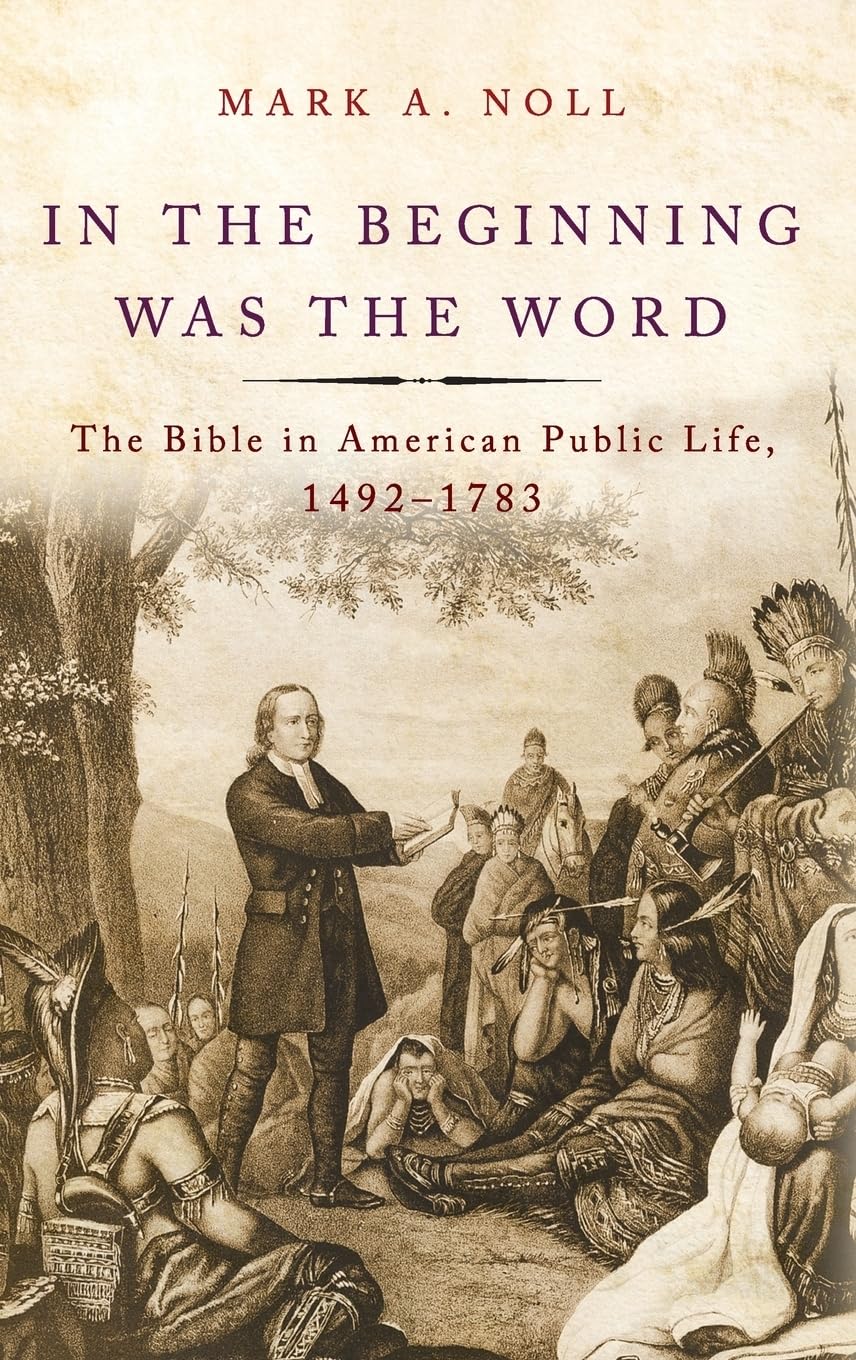 In The Beginning Was The Word: The Bible In American Public Life, 14921783,New