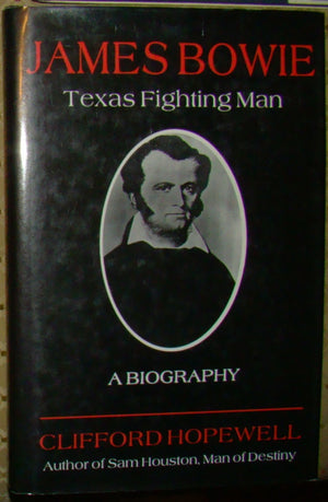 James Bowie: Texas Fighting Man : A Biography