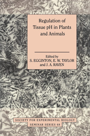 Regulation of Tissue pH in Plants and Animals: A Reappraisal of Current Techniques (Society for Experimental Biology Seminar Ser,Used