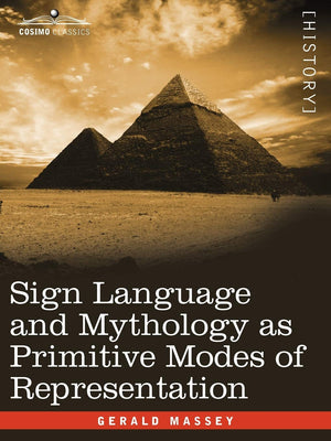 Sign Language and Mythology As Primitive Modes of Representation,New