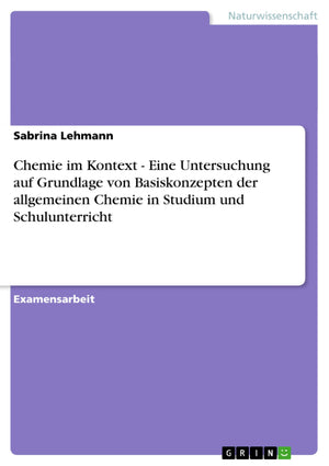 Chemie Im Kontext  Eine Untersuchung Auf Grundlage Von Basiskonzepten Der Allgemeinen Chemie In Studium Und Schulunterricht (Ge,Used