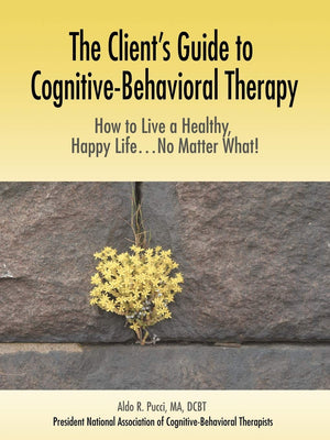 The Client's Guide to CognitiveBehavioral Therapy: How to Live a Healthy, Happy Life...No Matter What!,Used