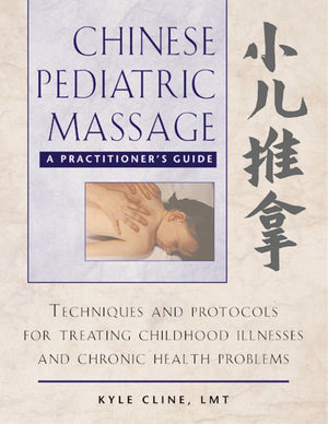 Chinese Pediatric Massage: A Practitioner s Guide