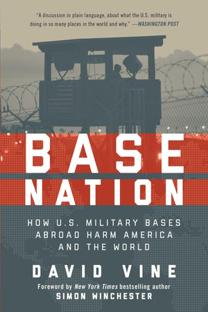Base Nation: How U.S. Military Bases Abroad Harm America and the World,Used