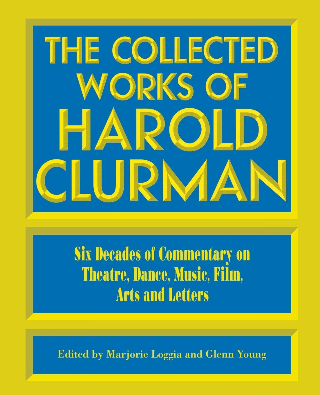 The Collected Works of Harold Clurman: Six Decades of Commentary on Theatre, Dance, Music, Film, Arts and Letters,Used