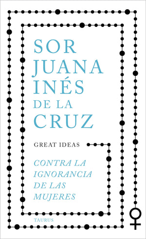 Contra la ignorancia de las mujeres / Against the Ignorance of Women (Great Ideas, 42) (Spanish Edition),New